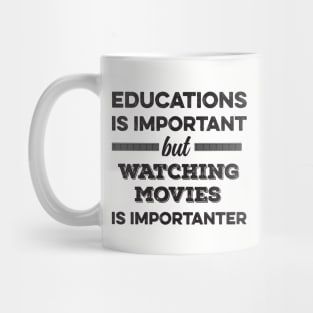 Education is important but watching movies is importanter Mug